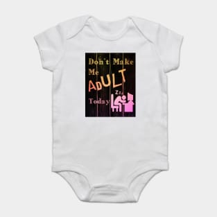 I Don't Want To Adult Today Baby Bodysuit